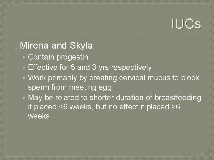 IUCs �Mirena and Skyla • Contain progestin • Effective for 5 and 3 yrs