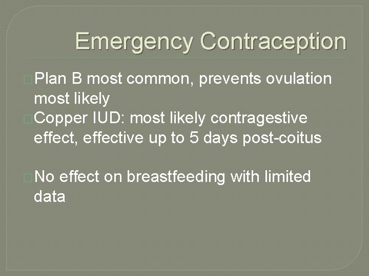 Emergency Contraception �Plan B most common, prevents ovulation most likely �Copper IUD: most likely