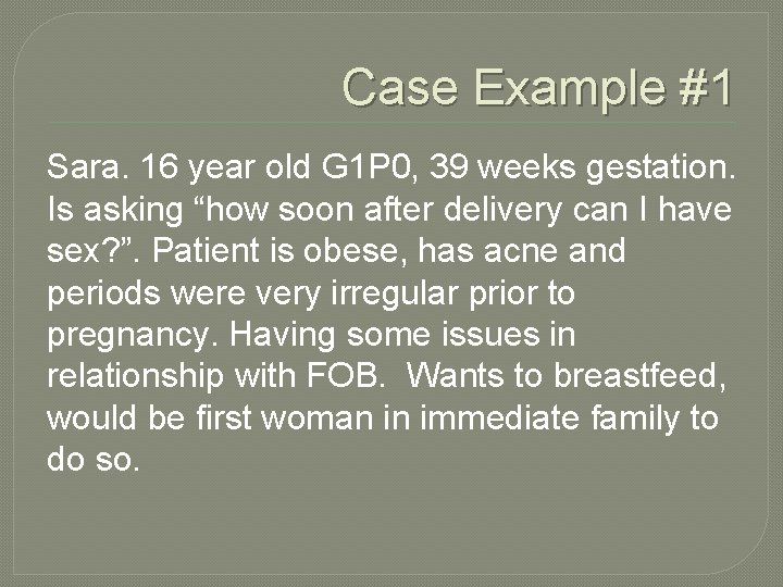 Case Example #1 Sara. 16 year old G 1 P 0, 39 weeks gestation.