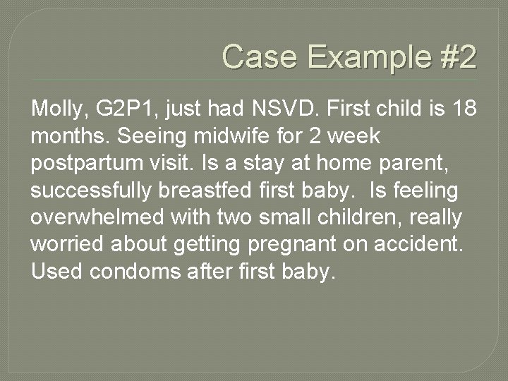 Case Example #2 Molly, G 2 P 1, just had NSVD. First child is