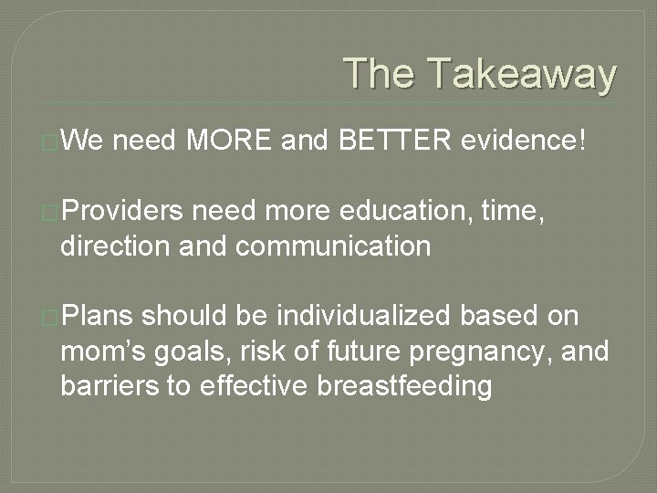 The Takeaway �We need MORE and BETTER evidence! �Providers need more education, time, direction