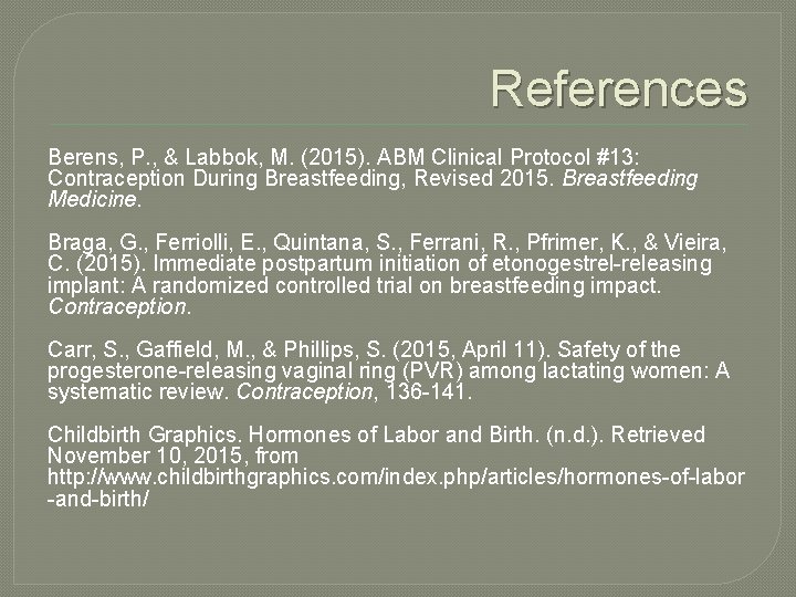 References Berens, P. , & Labbok, M. (2015). ABM Clinical Protocol #13: Contraception During