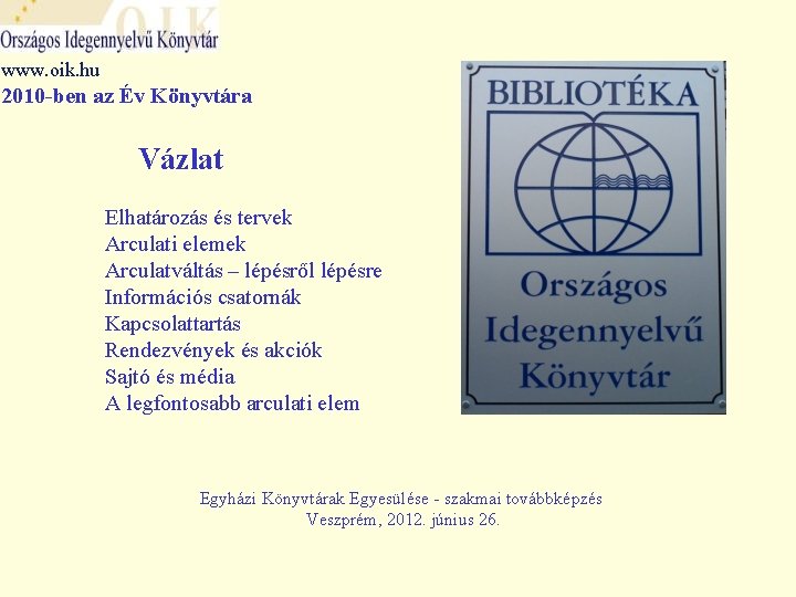 www. oik. hu 2010 -ben az Év Könyvtára Vázlat Elhatározás és tervek Arculati elemek