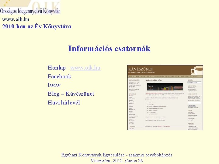 www. oik. hu 2010 -ben az Év Könyvtára Információs csatornák Honlap www. oik. hu