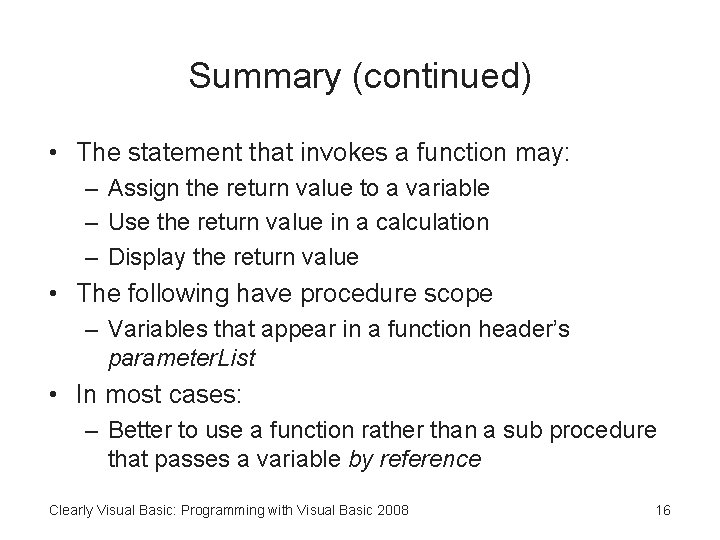 Summary (continued) • The statement that invokes a function may: – Assign the return