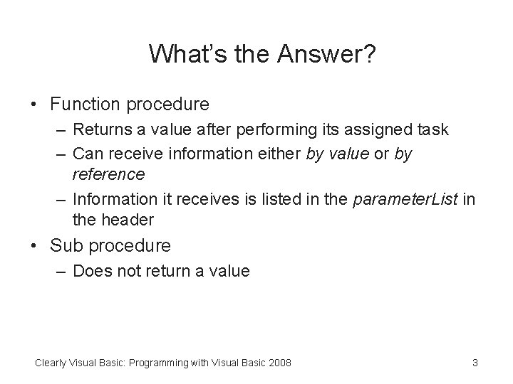 What’s the Answer? • Function procedure – Returns a value after performing its assigned