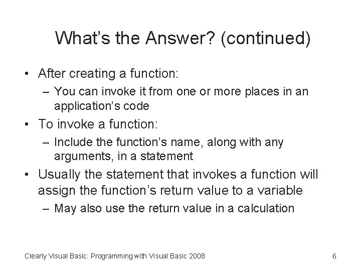 What’s the Answer? (continued) • After creating a function: – You can invoke it