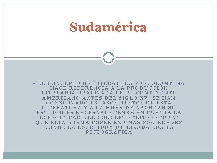 Sudamérica • EL CONCEPTO DE LITERATURA PRECOLOMBINA HACE REFERENCIA A LA PRODUCCIÓN LITERARIA REALIZADA