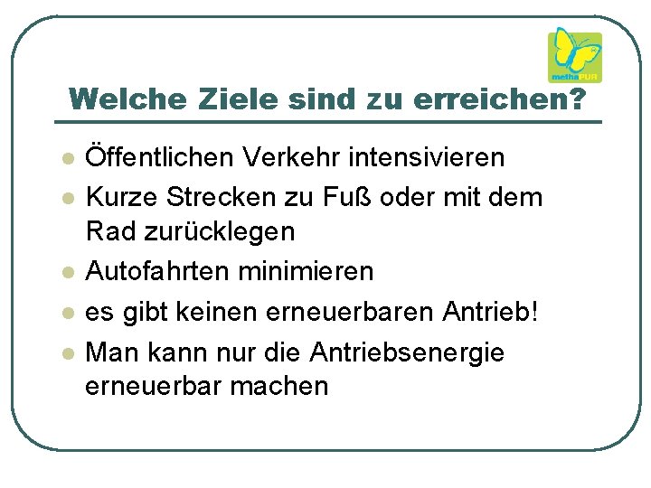 Welche Ziele sind zu erreichen? l l l Öffentlichen Verkehr intensivieren Kurze Strecken zu