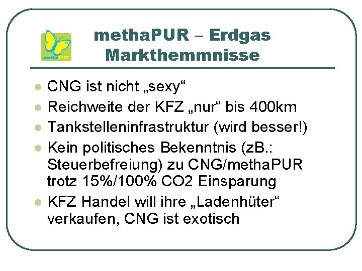 metha. PUR – Erdgas Markthemmnisse l l l CNG ist nicht „sexy“ Reichweite der