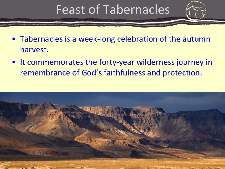 Feast of Tabernacles • Tabernacles is a week-long celebration of the autumn harvest. • Feast of Tabernacles • Tabernacles is a week-long celebration of the autumn harvest. •