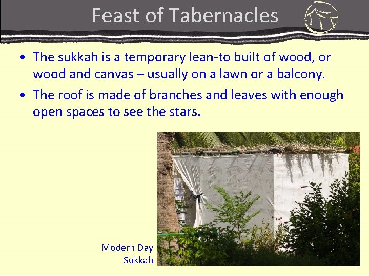 Feast of Tabernacles • The sukkah is a temporary lean-to built of wood, or Feast of Tabernacles • The sukkah is a temporary lean-to built of wood, or
