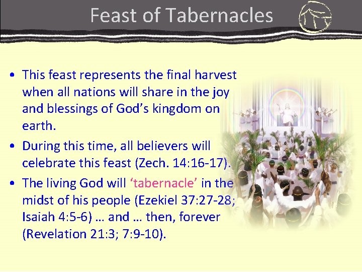Feast of Tabernacles • This feast represents the final harvest when all nations will Feast of Tabernacles • This feast represents the final harvest when all nations will