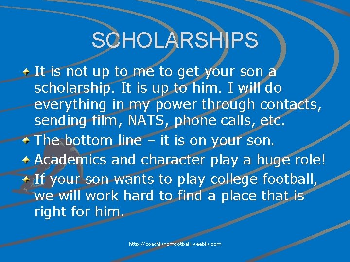 SCHOLARSHIPS It is not up to me to get your son a scholarship. It