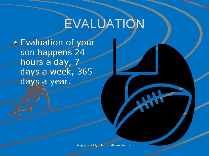 EVALUATION Evaluation of your son happens 24 hours a day, 7 days a week,