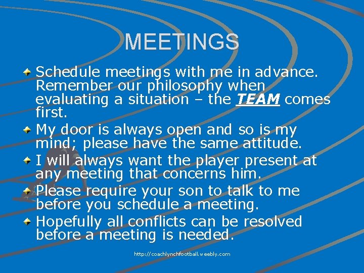 MEETINGS Schedule meetings with me in advance. Remember our philosophy when evaluating a situation