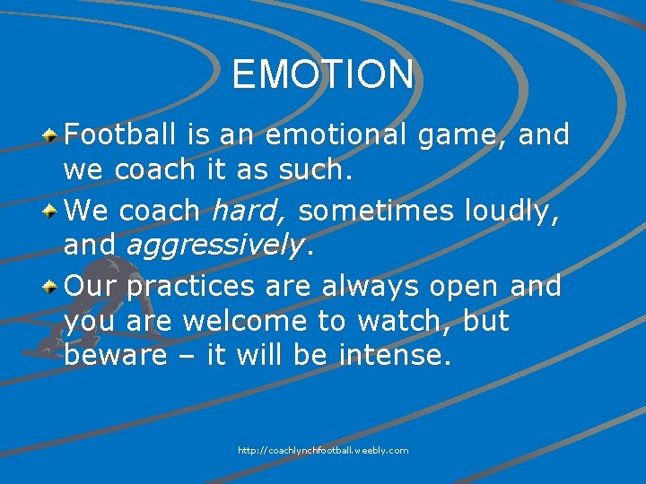 EMOTION Football is an emotional game, and we coach it as such. We coach