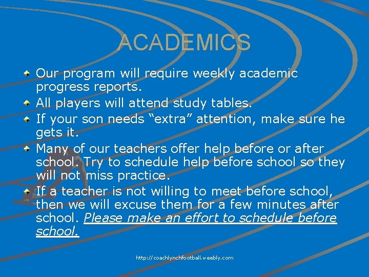 ACADEMICS Our program will require weekly academic progress reports. All players will attend study