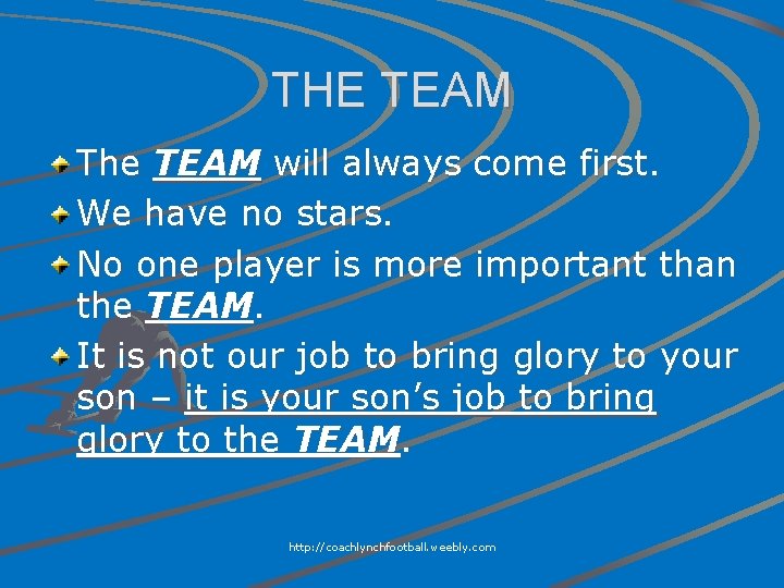 THE TEAM The TEAM will always come first. We have no stars. No one
