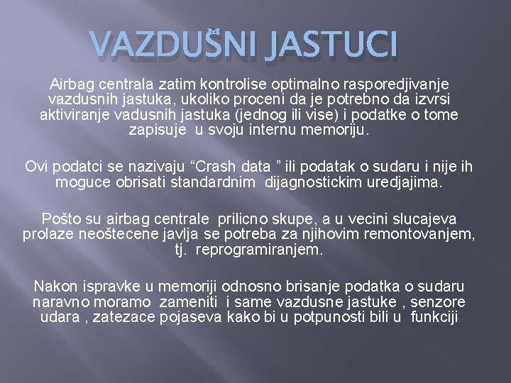 VAZDUŠNI JASTUCI Airbag centrala zatim kontrolise optimalno rasporedjivanje vazdusnih jastuka, ukoliko proceni da je