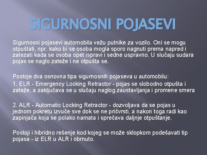 SIGURNOSNI POJASEVI Sigurnosni pojasevi automobila vežu putnike za vozilo. Oni se mogu otpuštati, npr.