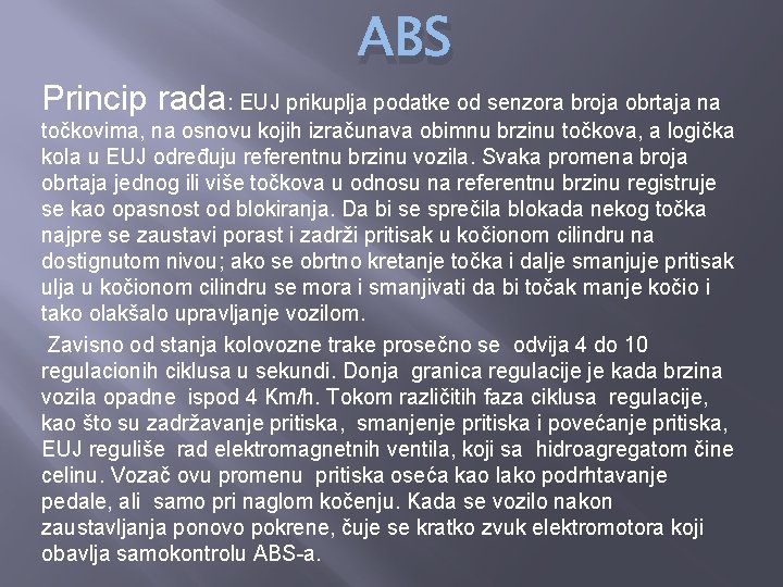 ABS Princip rada: EUJ prikuplja podatke od senzora broja obrtaja na točkovima, na osnovu