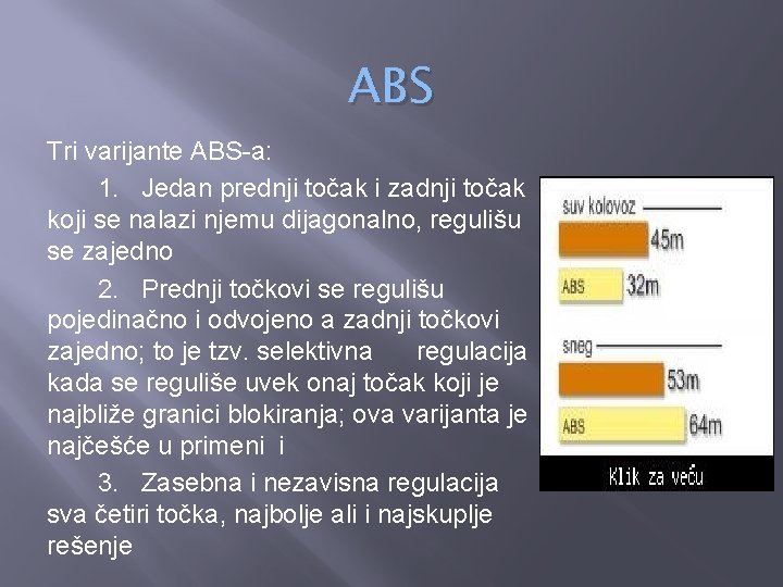 ABS Tri varijante ABS-a: 1. Jedan prednji točak i zadnji točak koji se nalazi