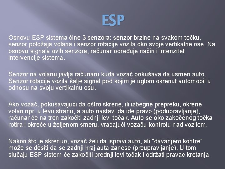 ESP Osnovu ESP sistema čine 3 senzora: senzor brzine na svakom točku, senzor položaja