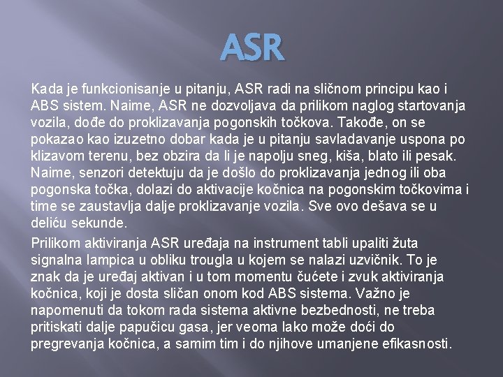 ASR Kada je funkcionisanje u pitanju, ASR radi na sličnom principu kao i ABS