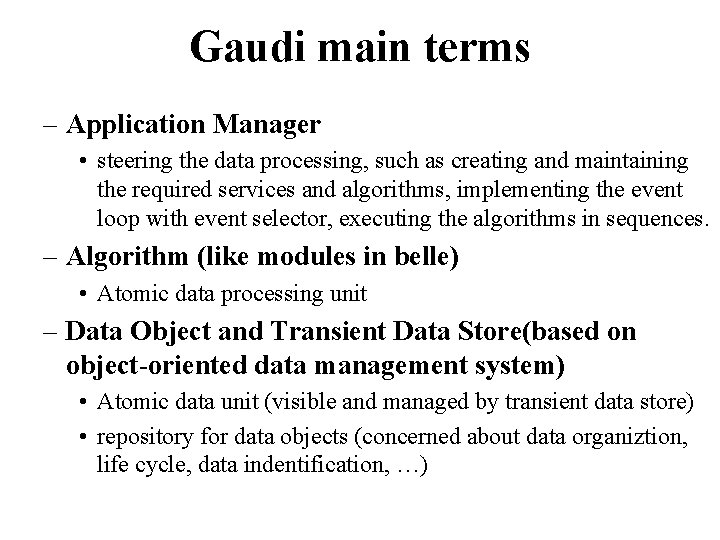 Gaudi main terms – Application Manager • steering the data processing, such as creating