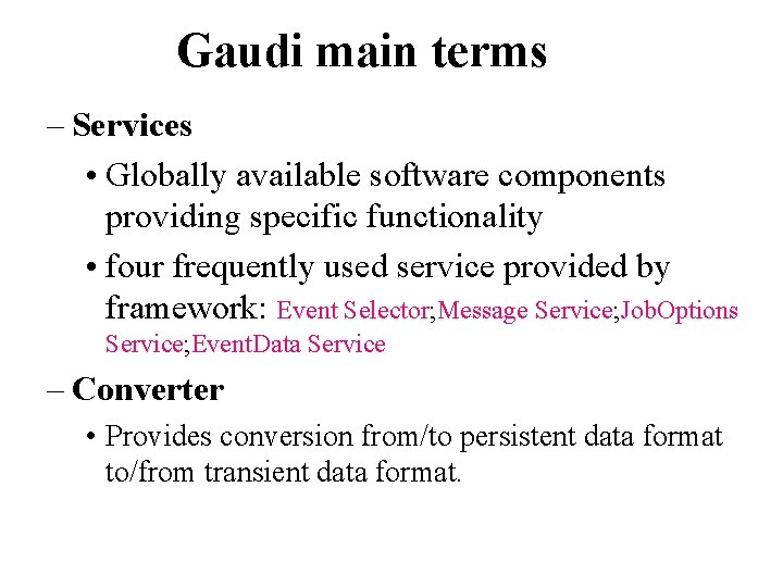 Gaudi main terms – Services • Globally available software components providing specific functionality •