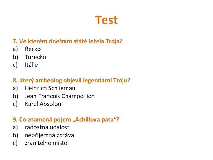 Test 7. Ve kterém dnešním státě ležela Trója? a) Řecko b) Turecko c) Itálie