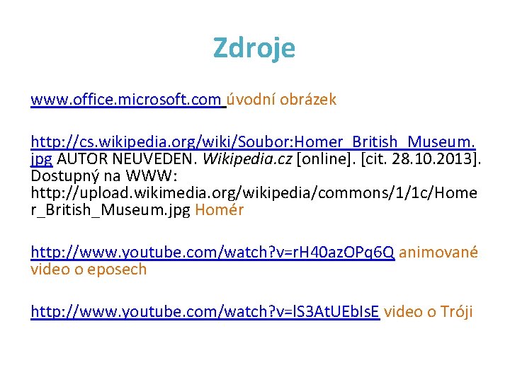 Zdroje www. office. microsoft. com úvodní obrázek http: //cs. wikipedia. org/wiki/Soubor: Homer_British_Museum. jpg AUTOR