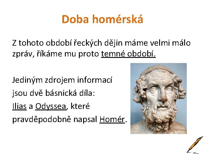Doba homérská Z tohoto období řeckých dějin máme velmi málo zpráv, říkáme mu proto