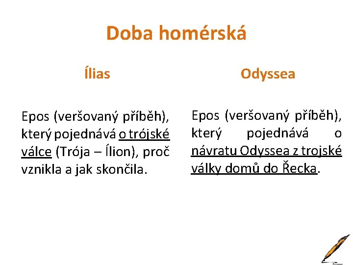 Doba homérská Ílias Odyssea Epos (veršovaný příběh), který pojednává o trójské válce (Trója –