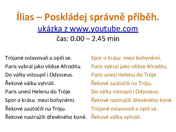 Ílias – Poskládej správně příběh. ukázka z www. youtube. com čas: 0. 00 –