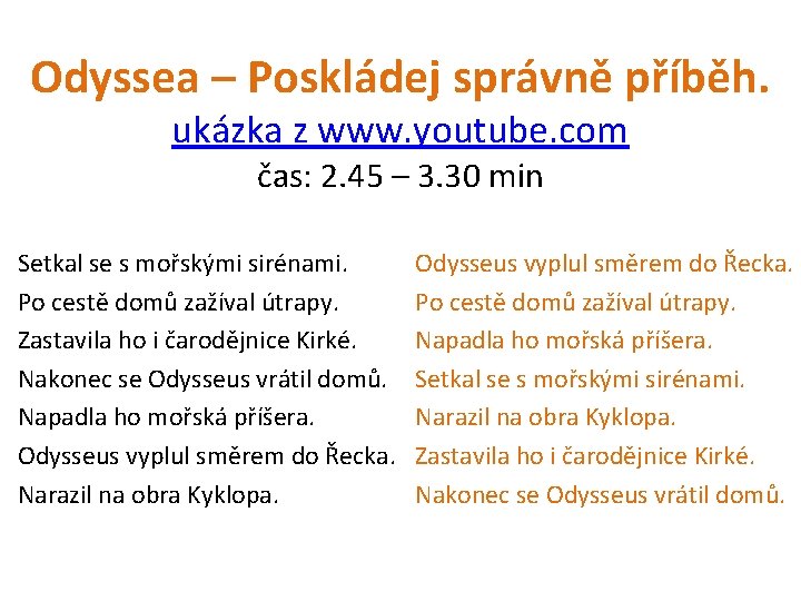 Odyssea – Poskládej správně příběh. ukázka z www. youtube. com čas: 2. 45 –