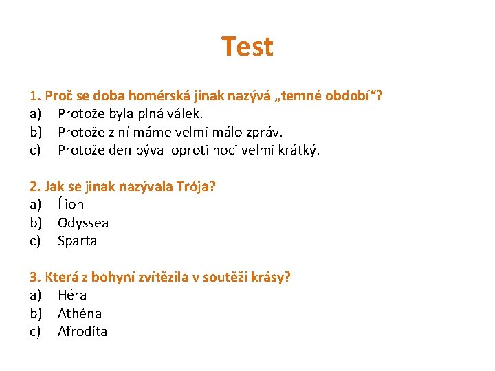 Test 1. Proč se doba homérská jinak nazývá „temné období“? a) Protože byla plná