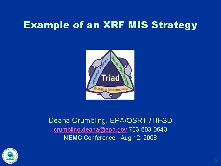 Example of an XRF MIS Strategy Deana Crumbling, EPA/OSRTI/TIFSD crumbling. deana@epa. gov 703 -603