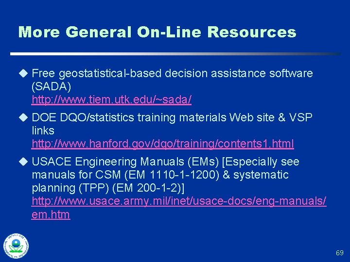 More General On-Line Resources u Free geostatistical-based decision assistance software (SADA) http: //www. tiem.