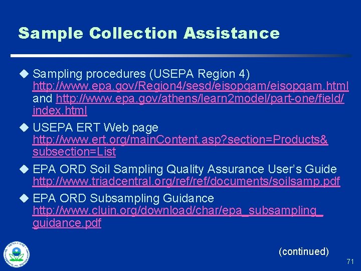 Sample Collection Assistance u Sampling procedures (USEPA Region 4) http: //www. epa. gov/Region 4/sesd/eisopqam.