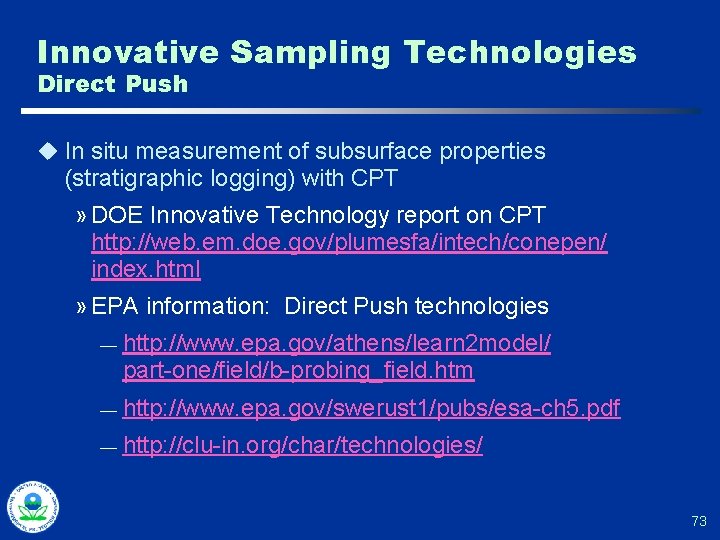 Innovative Sampling Technologies Direct Push u In situ measurement of subsurface properties (stratigraphic logging)