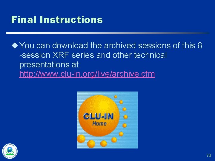 Final Instructions u You can download the archived sessions of this 8 -session XRF