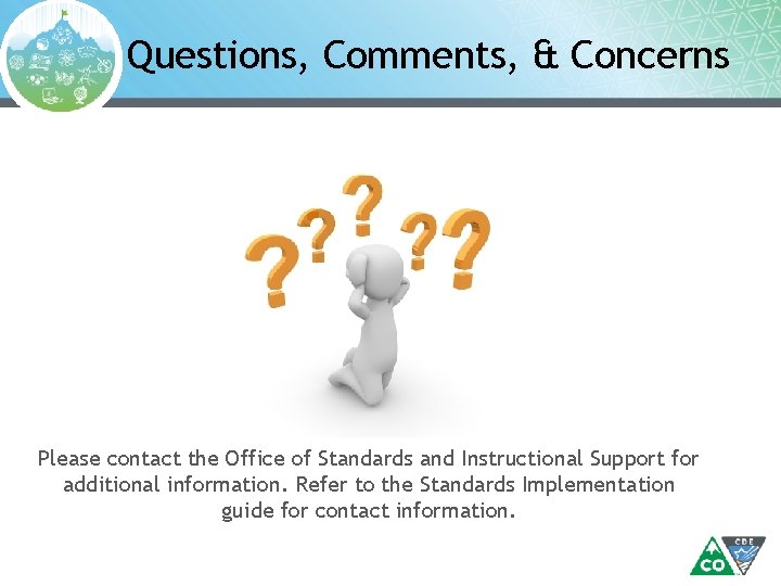Questions, Comments, & Concerns Please contact the Office of Standards and Instructional Support for