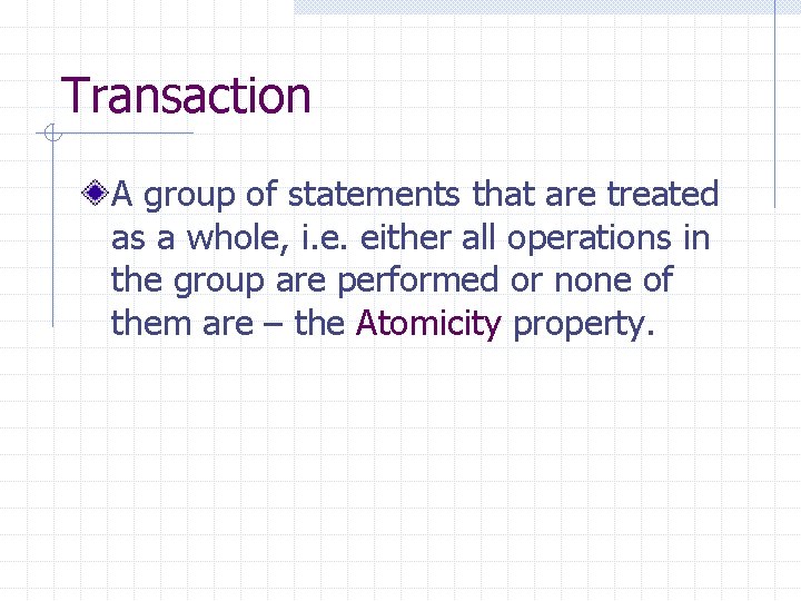 Transaction A group of statements that are treated as a whole, i. e. either
