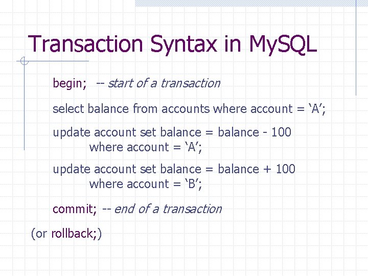 Transaction Syntax in My. SQL begin; -- start of a transaction select balance from