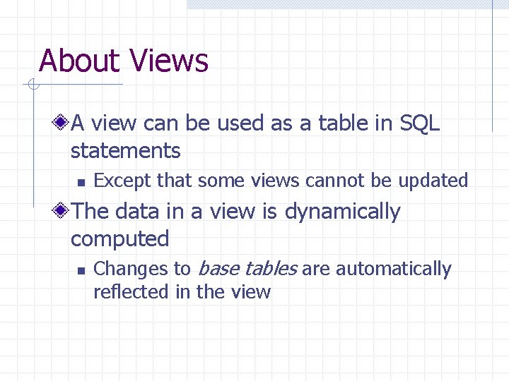 About Views A view can be used as a table in SQL statements n