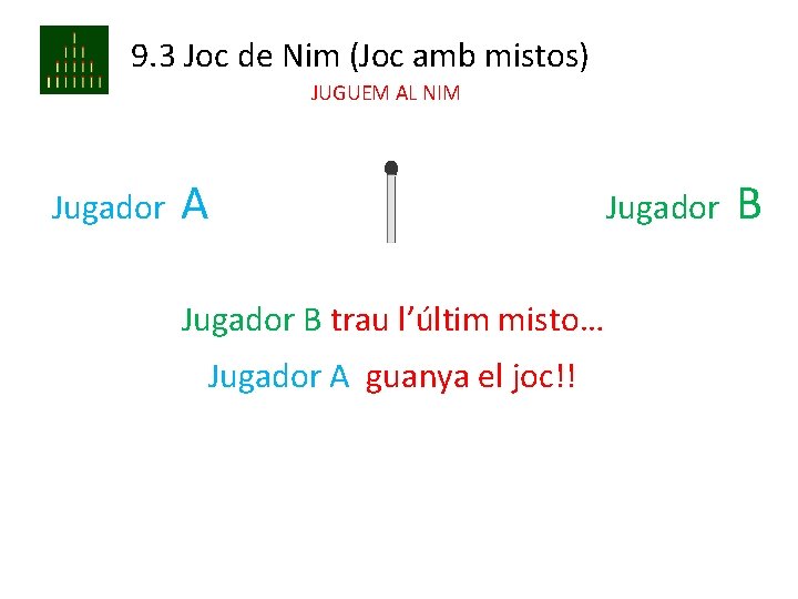 9. 3 Joc de Nim (Joc amb mistos) JUGUEM AL NIM Jugador A Jugador