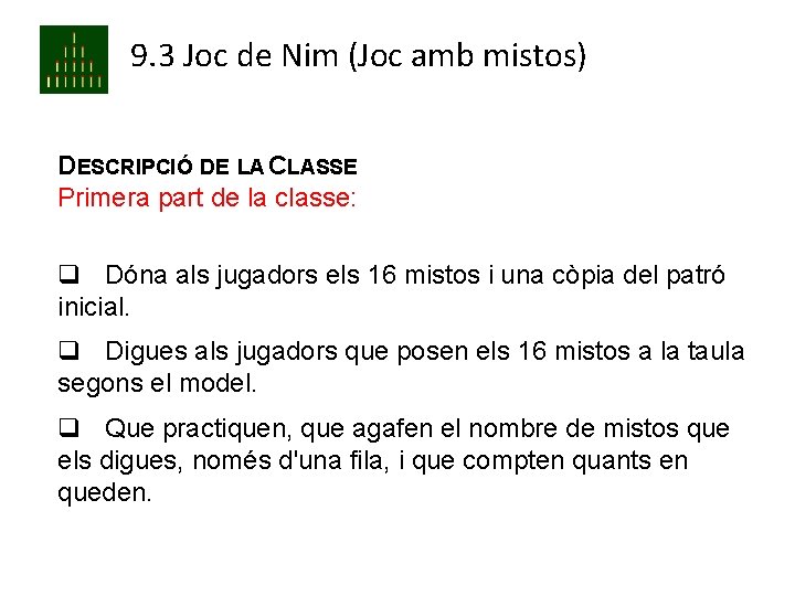 9. 3 Joc de Nim (Joc amb mistos) DESCRIPCIÓ DE LA CLASSE Primera part