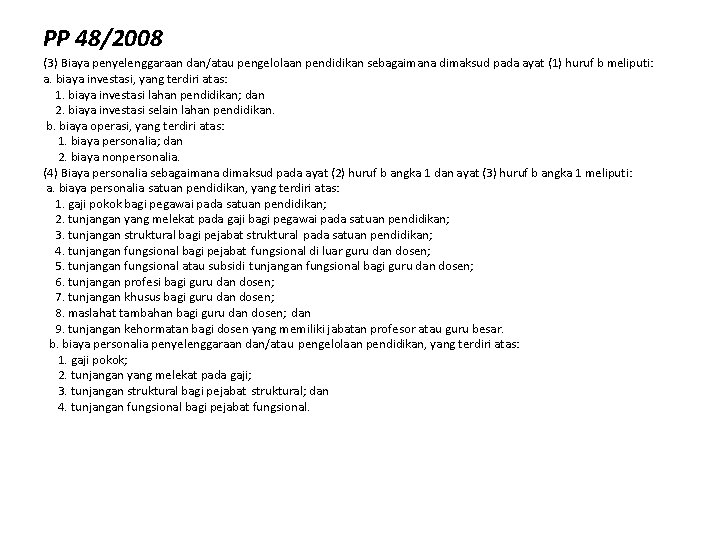 PP 48/2008 (3) Biaya penyelenggaraan dan/atau pengelolaan pendidikan sebagaimana dimaksud pada ayat (1) huruf